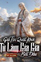 [Dịch] Gia Tộc Quật Khởi: Từ Làm Gia Gia Bắt Đầu