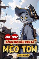 [Dịch] One Piece: Đồng Bọn Đầu Tiên Là Mèo Tom